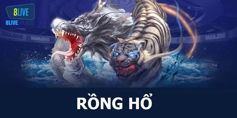 Rồng Hổ - Luật Chơi Chi Tiết Và Bí Quyết Tham Gia Tại 8live